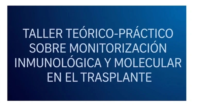 Taller Teórico-Práctico sobre Monitorización Inmunológica y Molecular en el Trasplante
